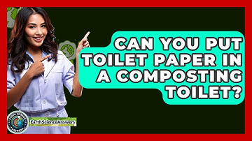 Can You Put Toilet Paper In A Composting Toilet? - Earth Science Answers