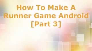 How To Make Best Android Games - A Runner Game Android [Part 3]