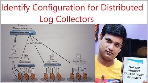 PCNSE Session 12: Identify Configuration for distributed Log Collectors !!