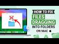 How to Fix Files Not Dragging Into Folders on Mac