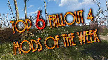 Top 6 Fallout 4 Mods Of The Week (#1)