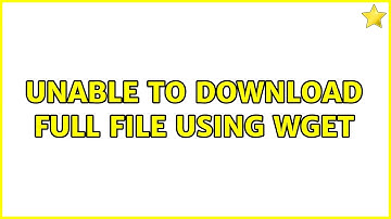 Ubuntu: Unable to download full file using wget