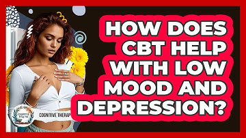 How Does CBT Help With Low Mood And Depression? - Cognitive Therapy Hub