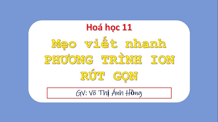 Hướng dẫn viết phương trình ion rút gọn