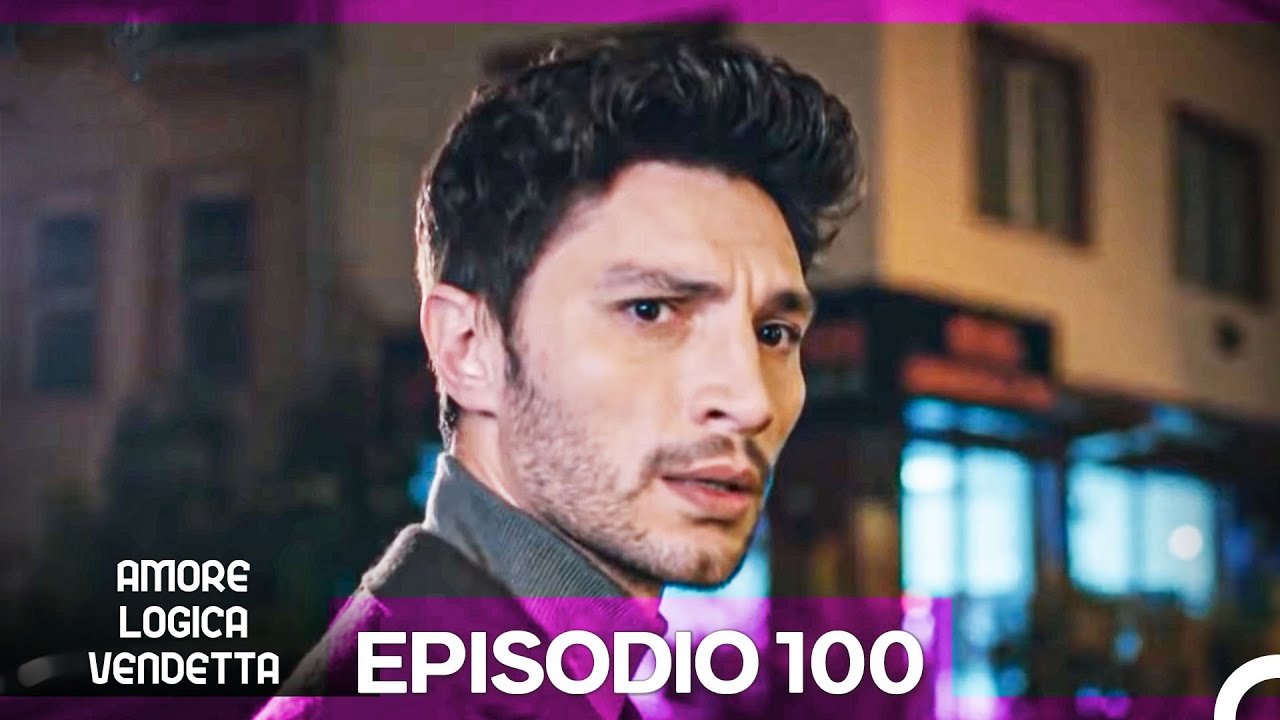 Amore Logica Vendetta Episodio 100