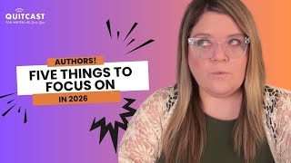 Five Things Authors Should Focus on in 2026 (The Quitcast 7.42)