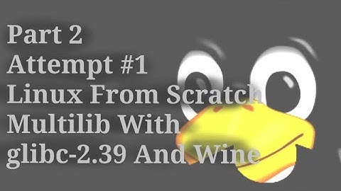 Part 2 | ATTEMPT NO.1 Linux From Scratch Multilib With glibc-2.39 And Wine