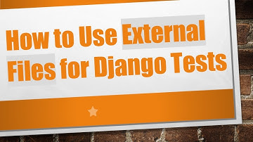 How to Use External Files for Django Tests