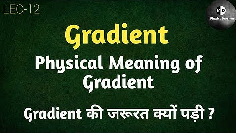 Vector Algebra (LEC-12) Gradient and its Physical meaning || What is Gradient || Physical meaning ||