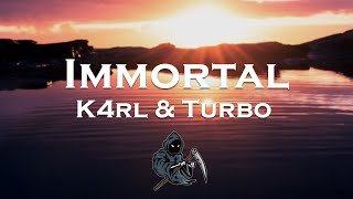 K4rl & Turbo - Immortal