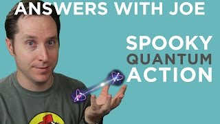 Quantum Entanglement - One SPOOKY Mystery | Answers With Joe