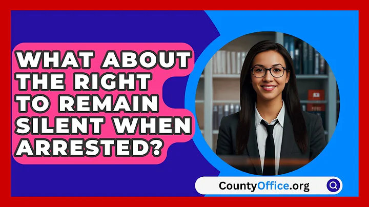 What About The Right To Remain Silent When Arrested? - CountyOffice.org
