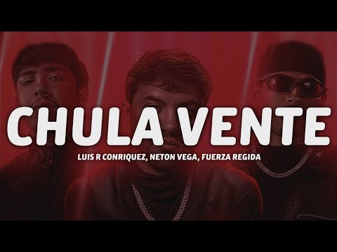 Luis R Conriquez, Neton Vega, Fuerza Regida - Chula Vente (Letra/Lyrics)