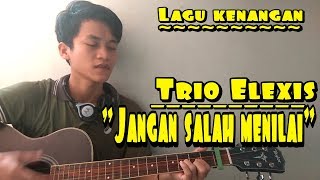 JANGAN SALAH MENILAI || TRIO ELEXIS-lagu kenangan.-cover willy
