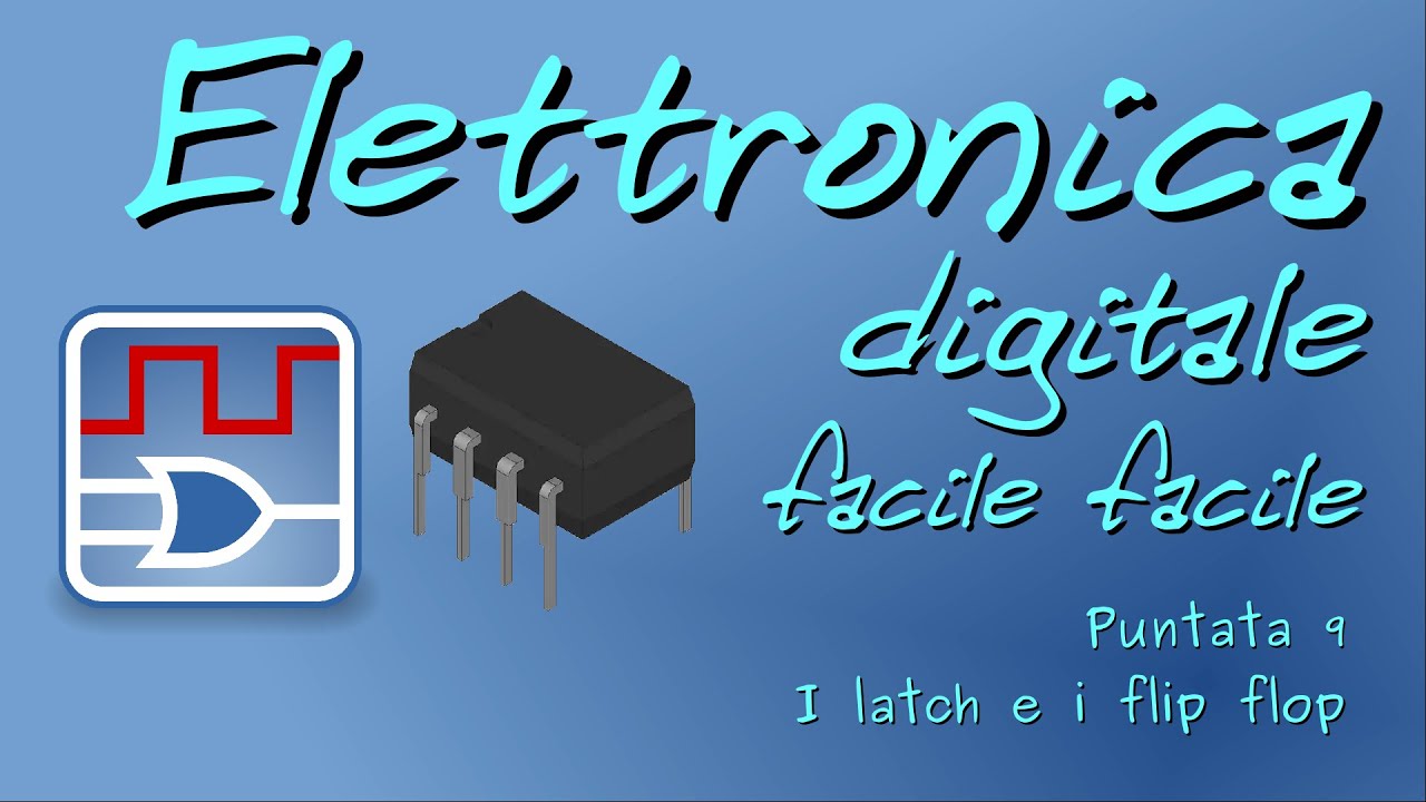 Elettronica digitale facile facile 09: I latch e i flip flop