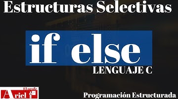 if else: Estructura Selectiva IF ELSE en Lenguaje C.