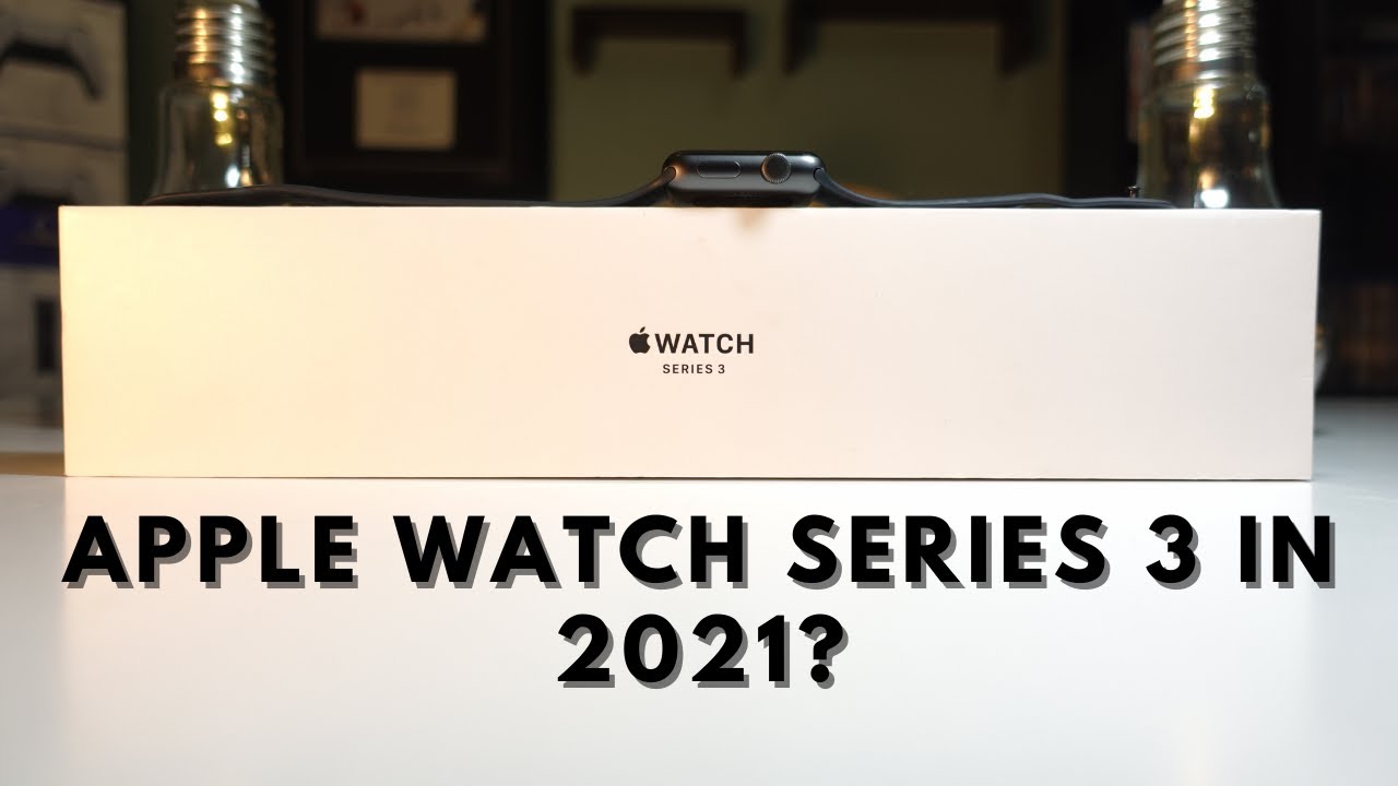 Should You Buy The Apple Watch Series 3 In 2021? - YouTube