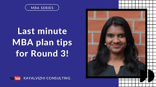 Last minute MBA plan tips for Round 3!