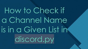 How to Check if a Channel Name is in a Given List in discord.py