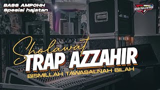 DJ TRAP SHOLAWAT BISMILLAH STLYE AZZAHIR COCOK BUAT HAJATAN HOREG