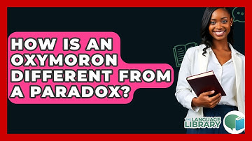 How Is An Oxymoron Different From A Paradox? - The Language Library