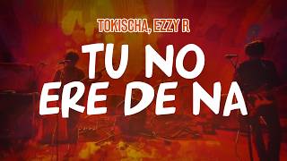 Tokischa, Ezzy R - TU NO ERE DE NA (Lyric Video)