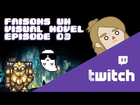REPLAY - Faisons un Visual Novel EP 03