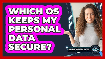 Which OS Keeps My Personal Data Secure?