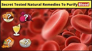 How To Purify Blood In Your Body Naturally At Home | Secret Tested Natural Ways To Purify Blood