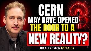 CERN May Have Opened the Door to a New Reality - Brian Greene