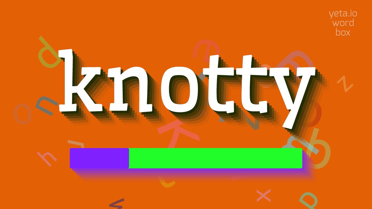 How to say "knotty"! (High Quality Voices)