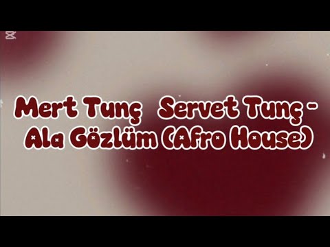 Mert Tunç Servet Tunç Ala Gözlüm Afro House Lyrics текст песни 