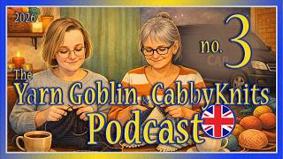 The YarnGoblin & CabbyKnit Podcast Episod 3