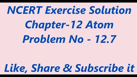 12.7 solution|| atom ncert solutions class 12||Ncert class 12 solution||ncert atoms class 12 physics