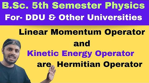 Linear Momentum and Kinetic Energy Operator are Hermitian Operators|Q.M.|Unit 2|Lec 8 |BSc |Physics