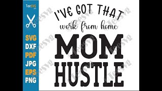 I’ve Got That Work From Home Mom Hustle SVG PNG Shirt | Teesvg