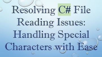 Resolving C# File Reading Issues: Handling Special Characters with Ease