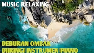 INSTRUMEN RELAKSASI | DEBURAN OMBAK DIIRINGI INSTRUMEN PIANO ROMANTIS || INSTRUMENTAL MUSIC RELAXING