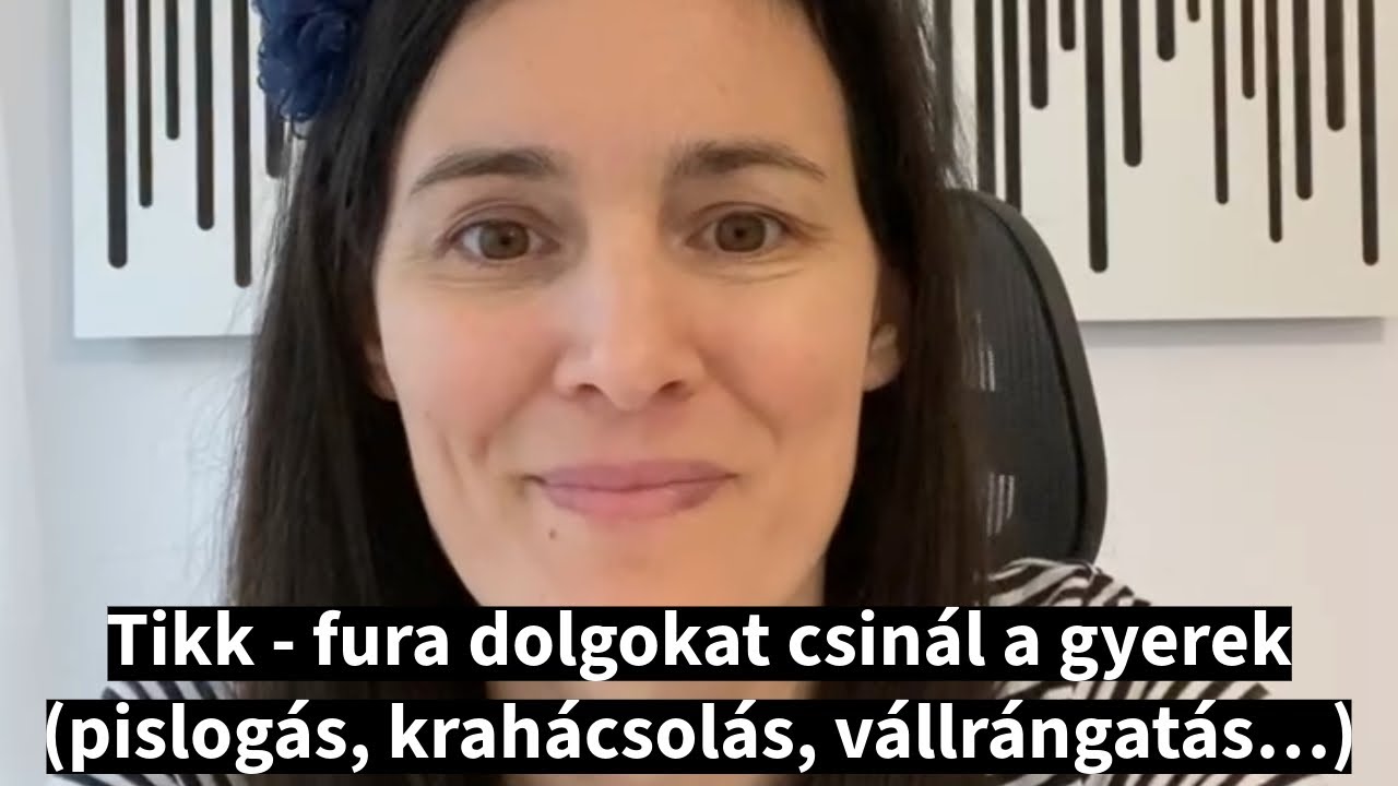 Tikk - fura dolgokat csinál a gyerek (pislogás, krahácsolás, vállrángatás)