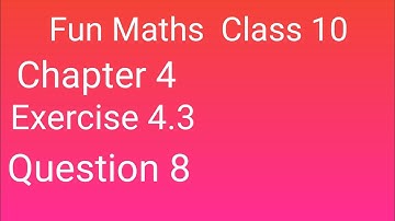 Class 10 Maths Ex:4.3 Question 8
