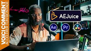 ACCÉLÈRE TON MONTAGE AVEC AEJUICE
