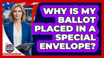 Why Is My Ballot Placed In A Special Envelope?