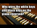 Why Were the White Keys and Black Keys on the Piano Reversed?