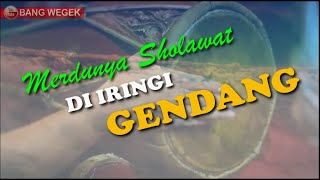 MERDUNYA SHOLAWAT DI IRINGI SUARA MUSIK GENDANG DAN GAMELAN