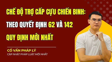 Chế Độ Trợ Cấp Cựu Chiến Binh Theo Quyết Định 62 và Quyết Định 142 Mới Nhất 2025