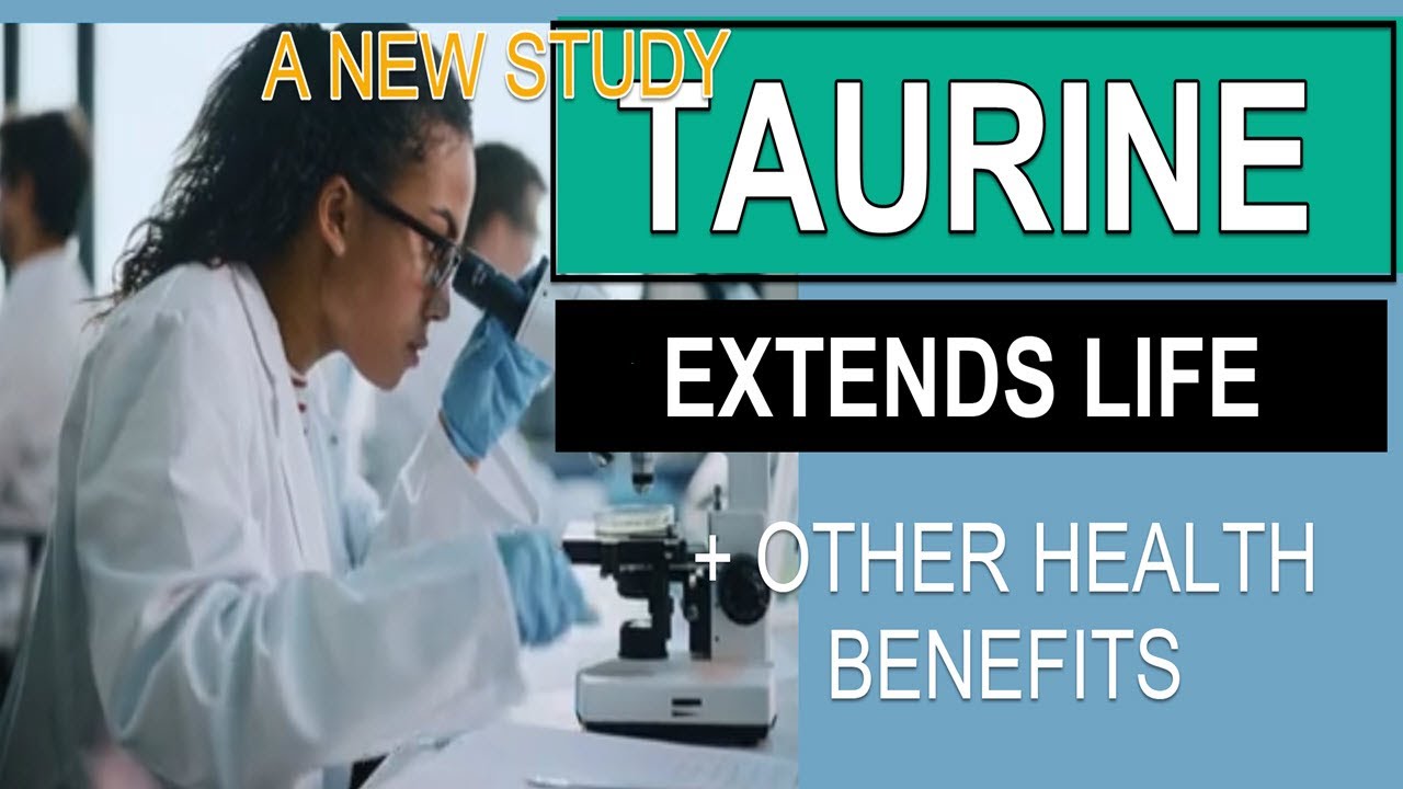 TAURINE EXTENDS LIFE BELIEVE IT! YouTube