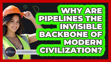 Why Are Pipelines The Invisible Backbone Of Modern Civilization? - Civil Engineering Explained