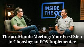 Inside the 90™ Episode #54 - The 90-Minute Meeting: Your First Step to Choosing an EOS Implementer