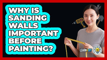 Why Is Sanding Walls Important Before Painting?