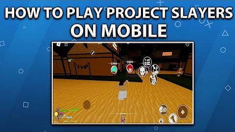 HOW TO PLAY PROJECT SLAYERS ON MOBILE